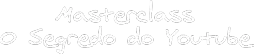 Logo Masterclass O Segredo do Youtube
