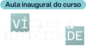 Vícios e Toxicidade